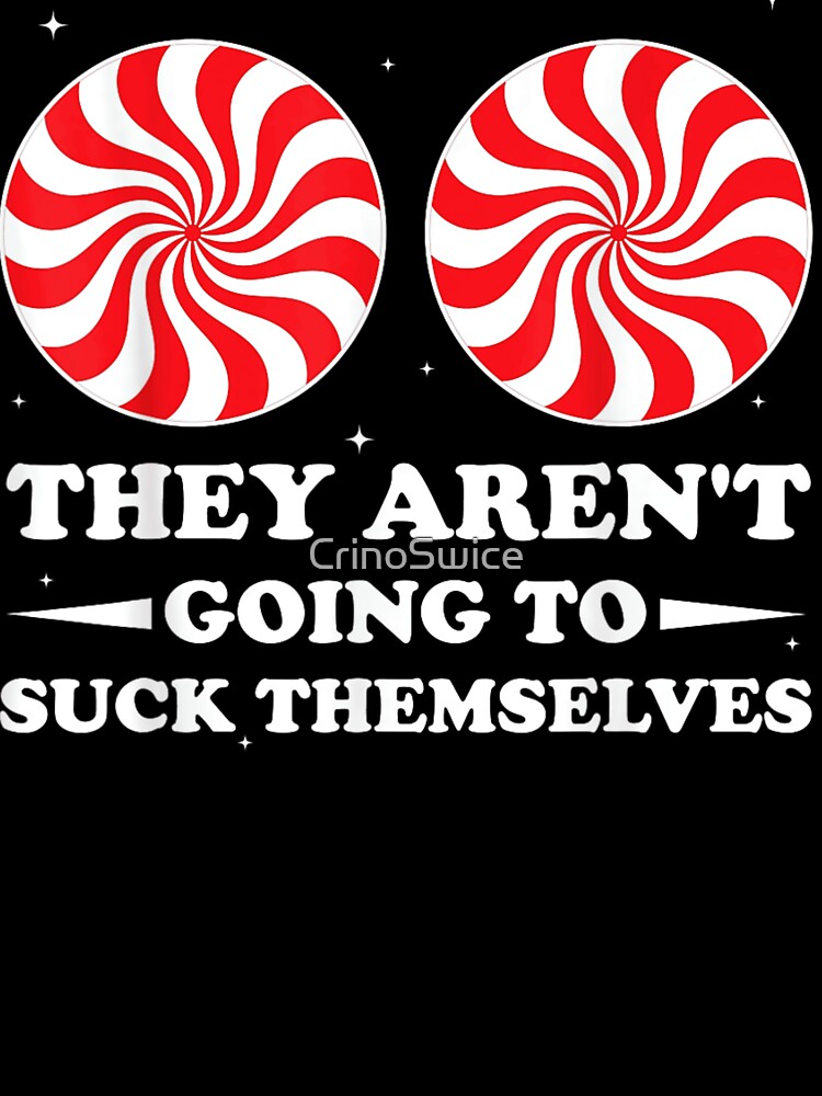 They Aren't Going To Suck Themselves Funny Candy Cane Swirl Humor by CrinoSwice