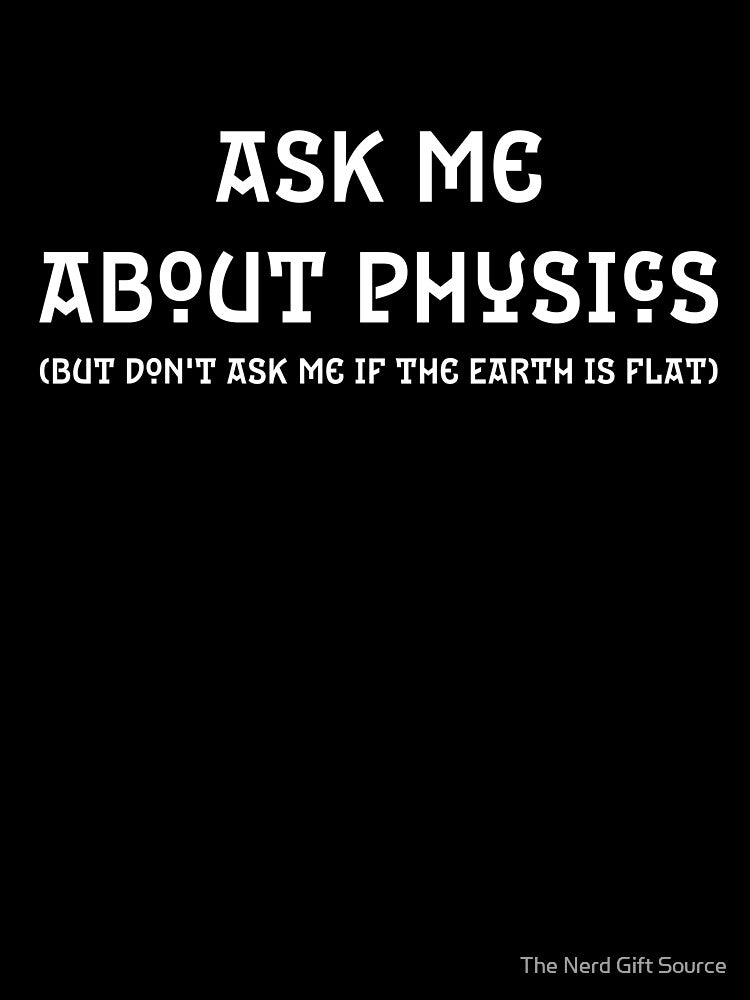 Ask me about physics by The Nerd Gift Source