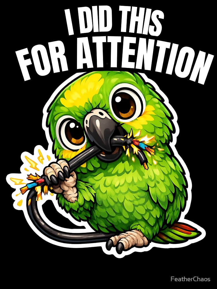 I Did This For Attention – Funny Amazon Parrot Owner Gift by FeatherChaos