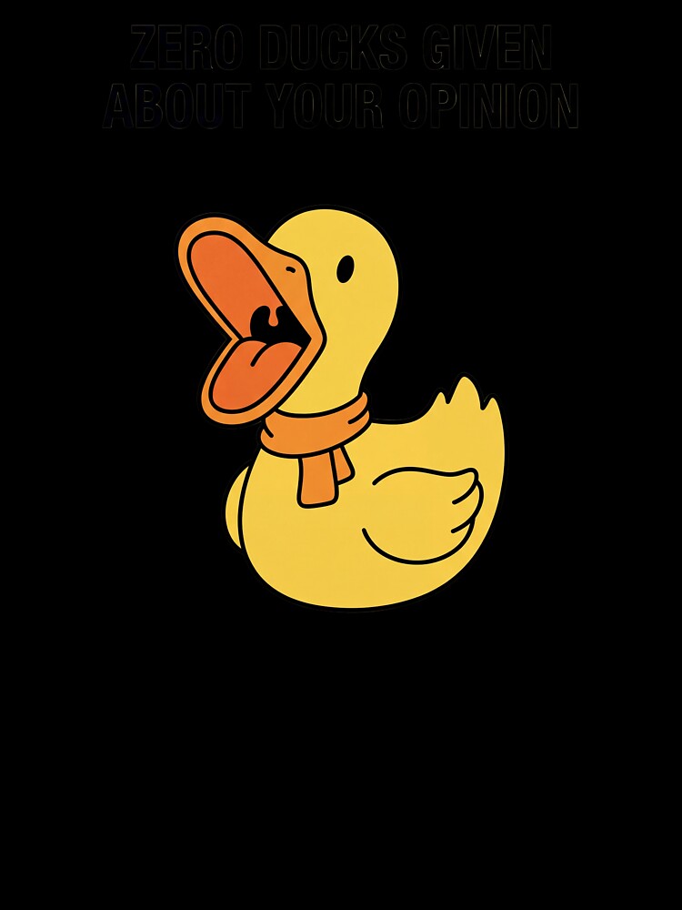 ZERO DUCKS GIVEN ABOUT YOUR OPINION by GagShots