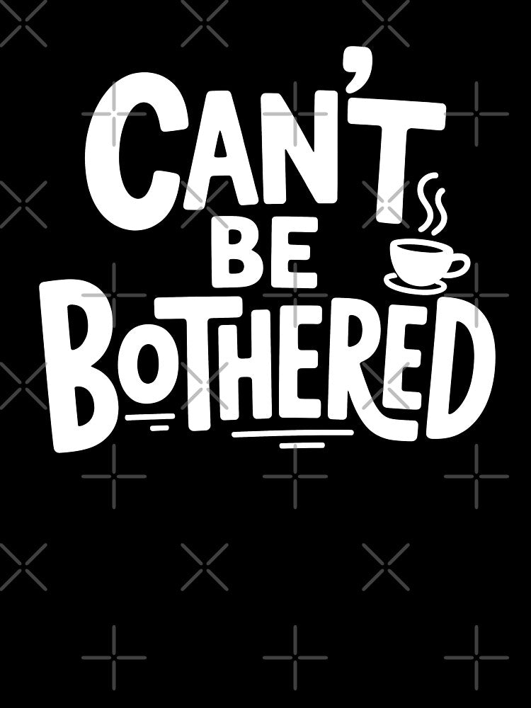 Can't Be Bothered Funny British Slang Tea Lover UK Humour Saying by Say It With Ink