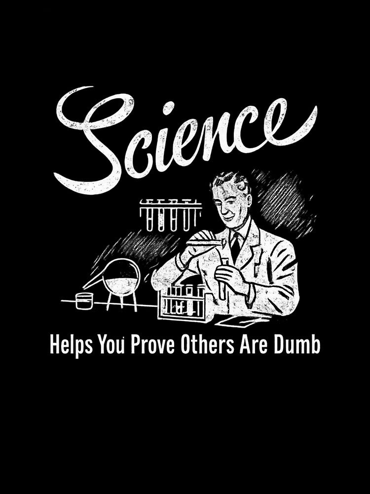 Science Helps You Prove Others Are Dumb Funny Nerd Humor by Dujosufot