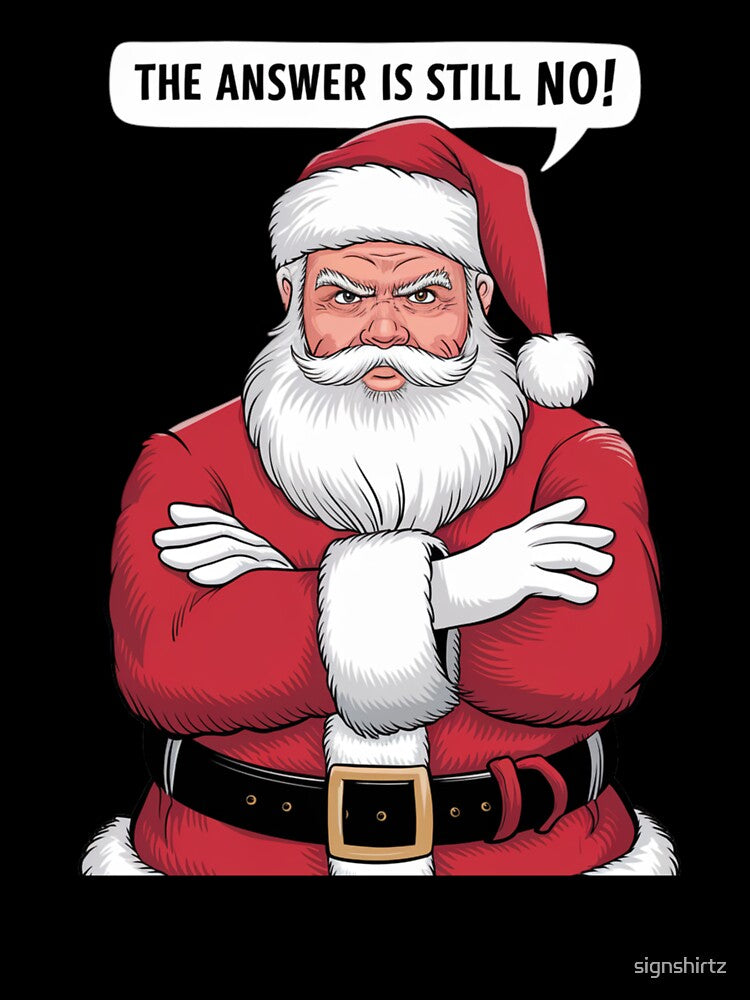 The Answer Is Still No! A Stern Looking Santa Claus by signshirtz