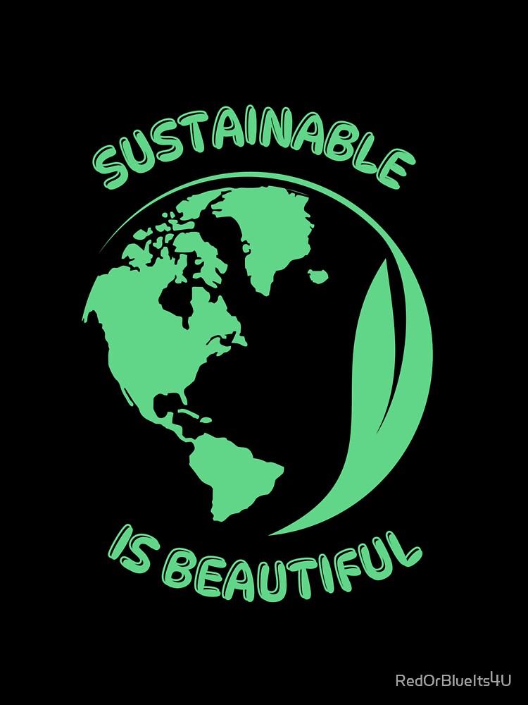 sustainable is beautiful environmental art by RedOrBlueIts4U