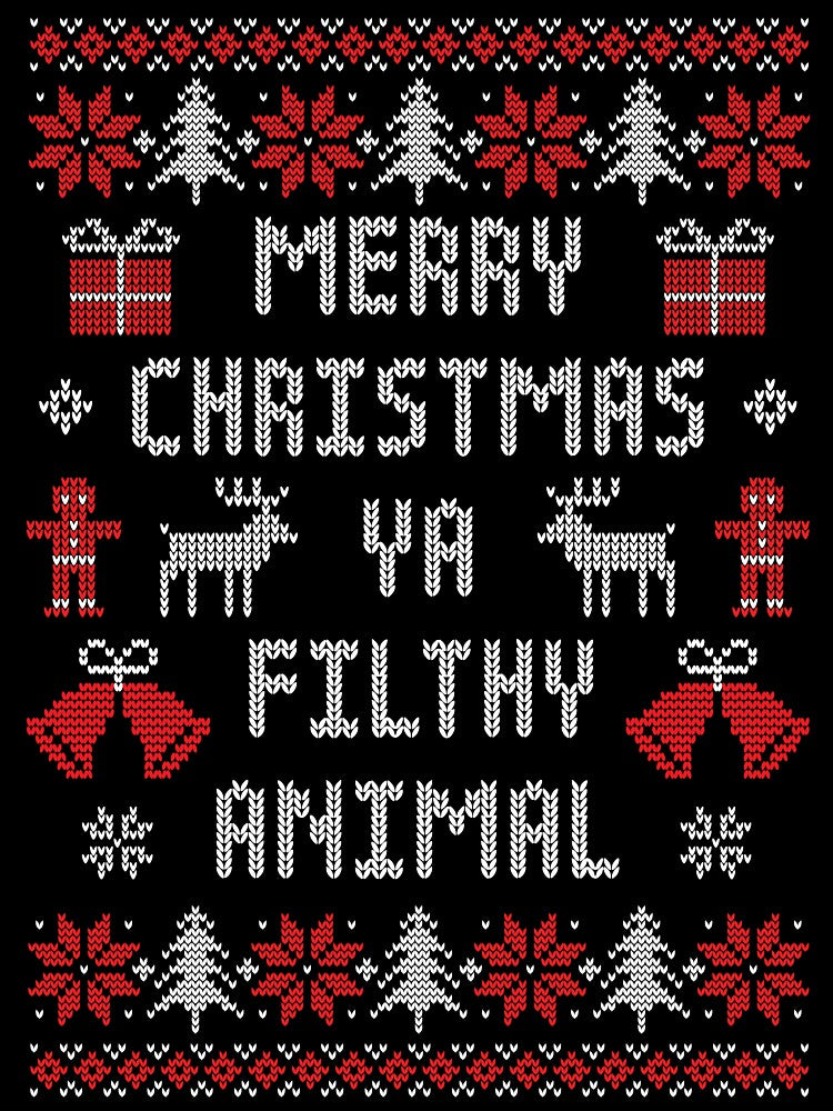 Merry Christmas Ya Filthy Animal - Funny Ugly Xmas Sweater by hadleyfoo
