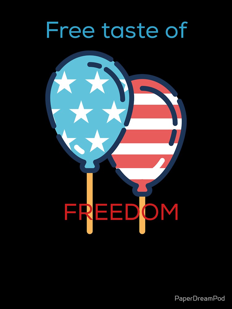 Celebrate free taste of freedom on 4th of July and throughout the year. by PaperDreamPod