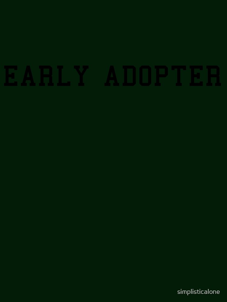Early Adopter by simplisticalone
