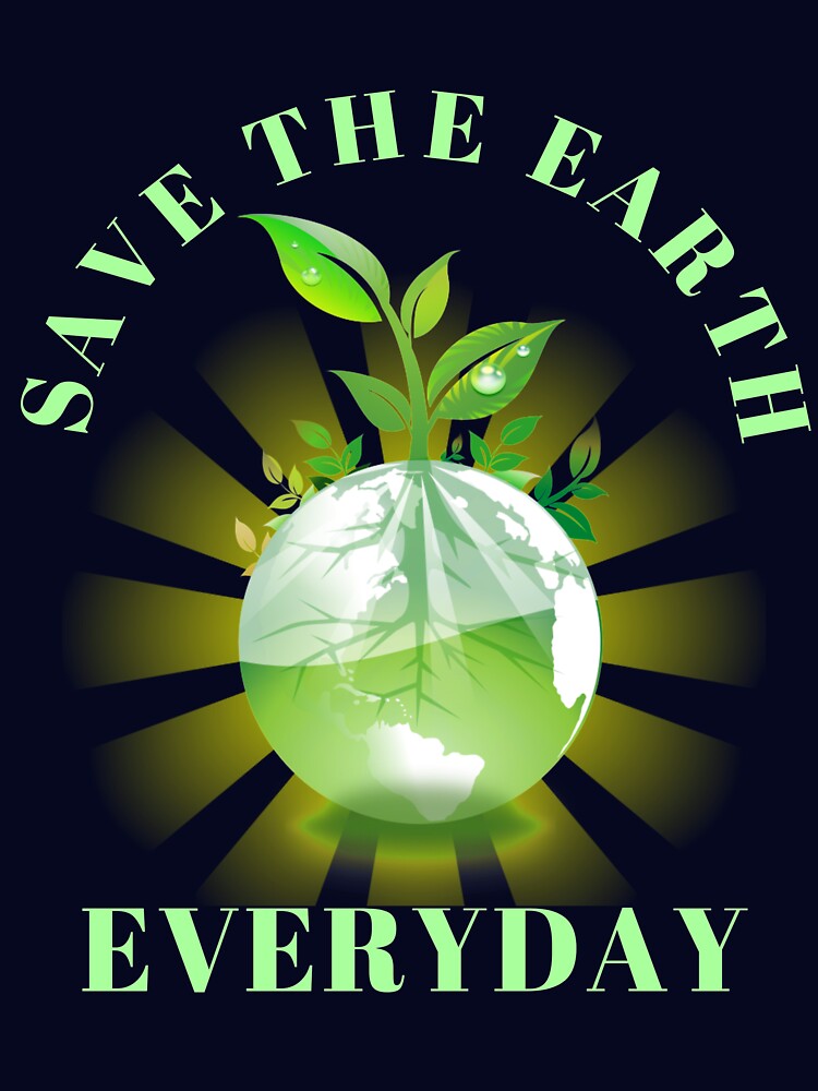 Save The Earth Everyday Ecology Environment Plant Lover Tee by Klimentina