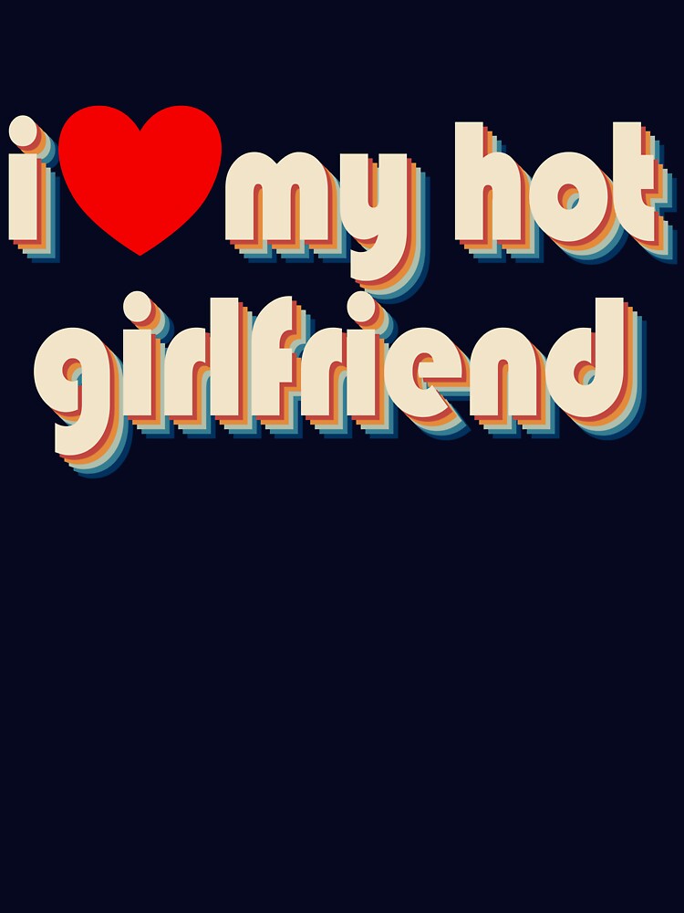 I Love My Hot Girlfriend Heart Retro Love My Hot Girlfriend Gear by DynamicDesign