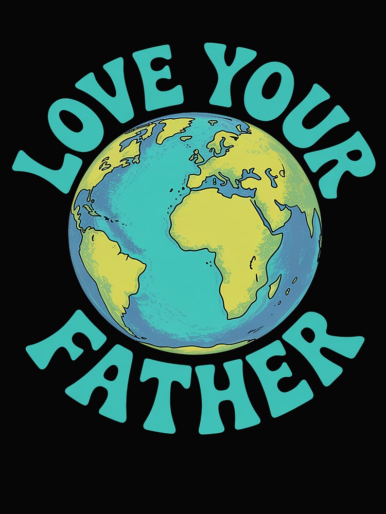 Love Your Father Earth Day Environmental Awareness by Rrettgison