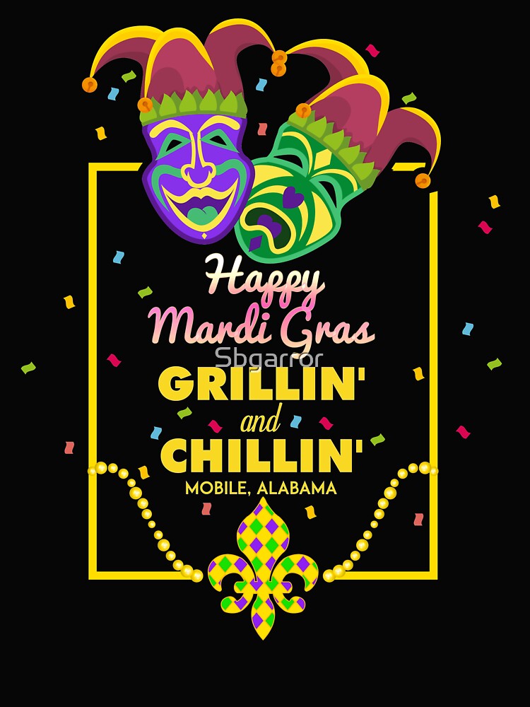 Happy Mardi Gras Grillin and Chillin Mask Beads Mobile, Alabama by Sbgarror