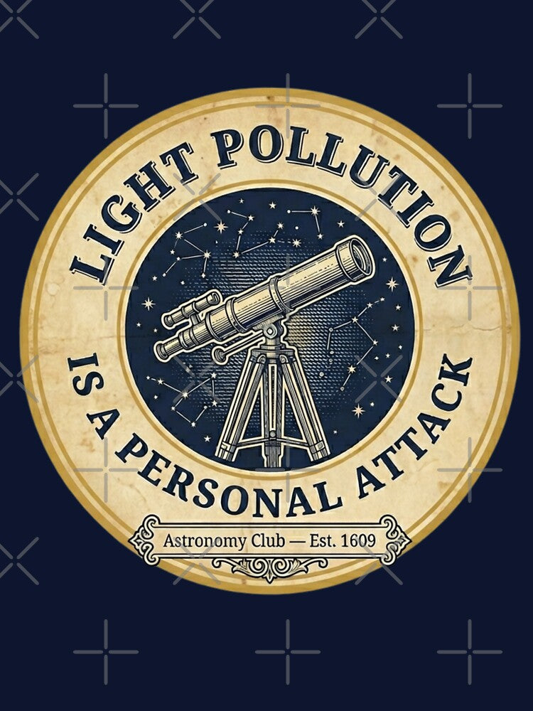 Light Pollution Is a Personal Attack Astronomy Club by CalmCapy Co