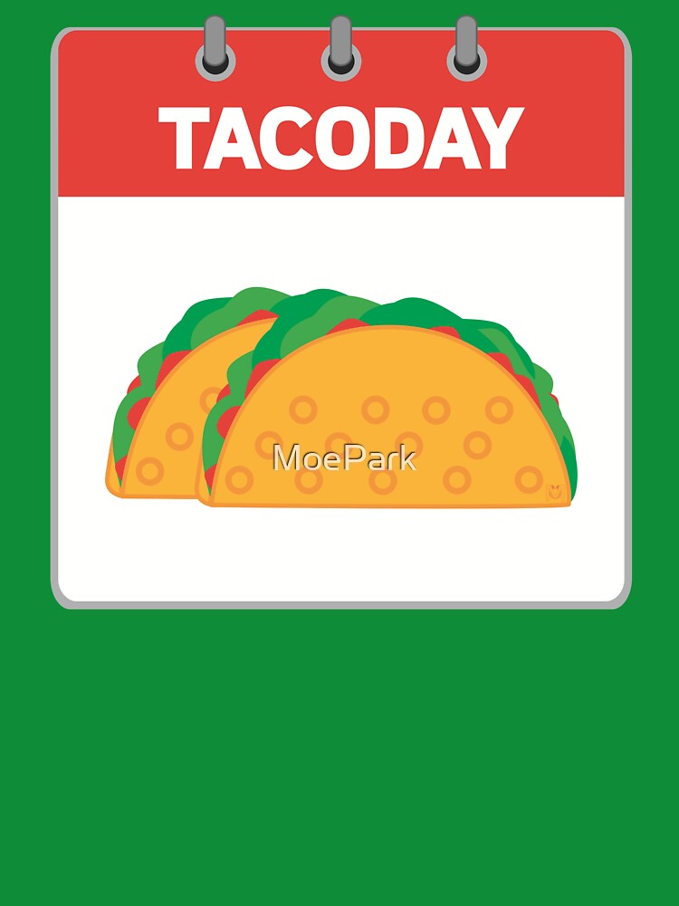 Funny - Today and Every Day is Taco Day by MoePark
