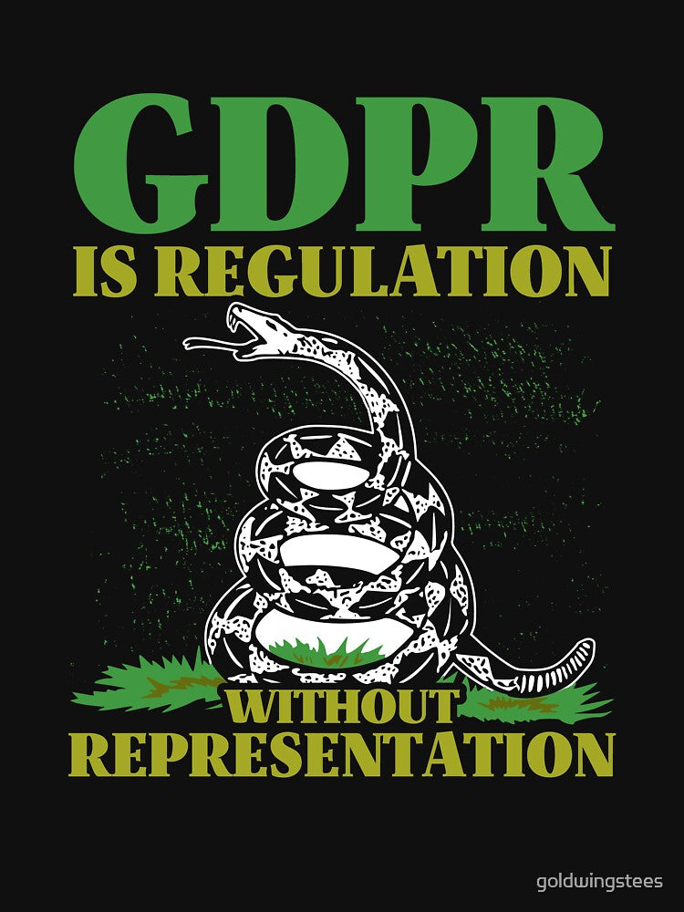 GDPR is Regulation without Representation by Gold Wings Tees