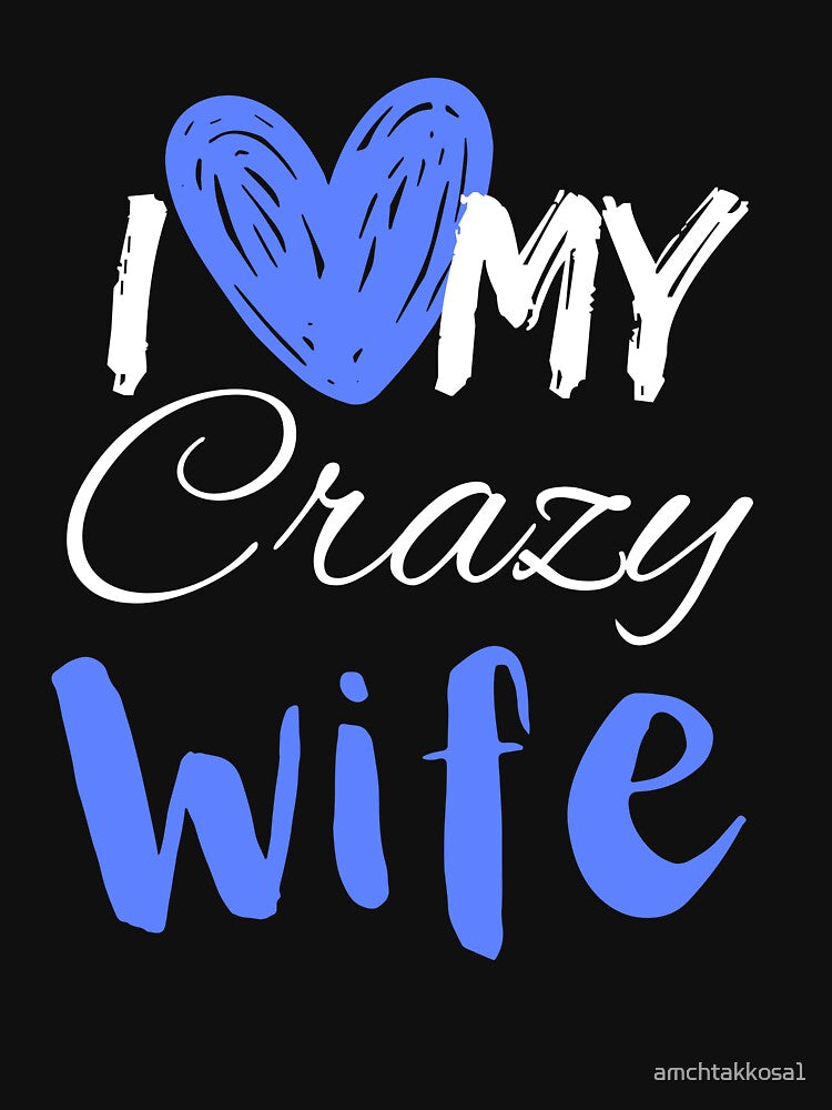 I Love My Crazy Wife T-Shirt Essential T-Shirt by amchtakkosa1