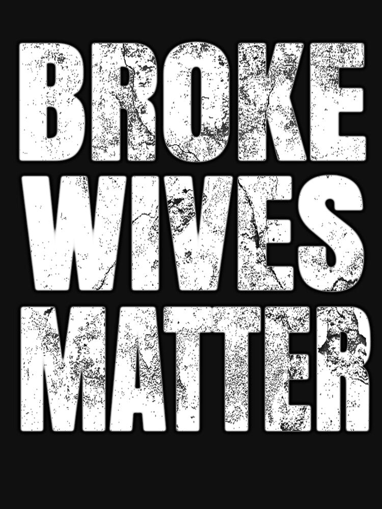 Broke Wives Matter Funny Gift For Wife by Kiwi-Tienda2017