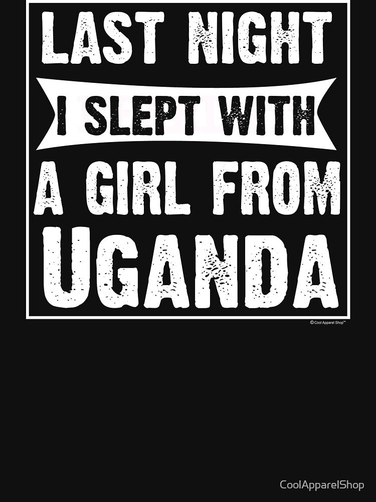 Last Night I Slept With Girl From Uganda. Funny Gift by CoolApparelShop