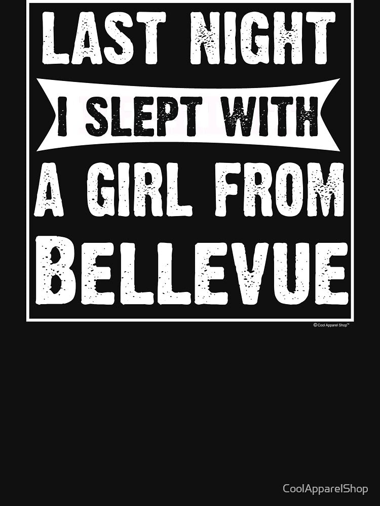 Last Night I Slept With Girl From Bellevue. Funny Gift by CoolApparelShop