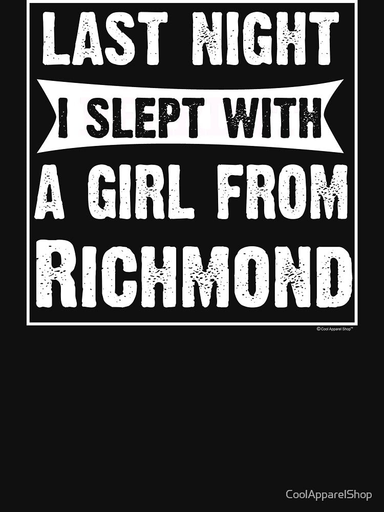 Last Night I Slept With Girl From Richmond. Funny Gift by CoolApparelShop