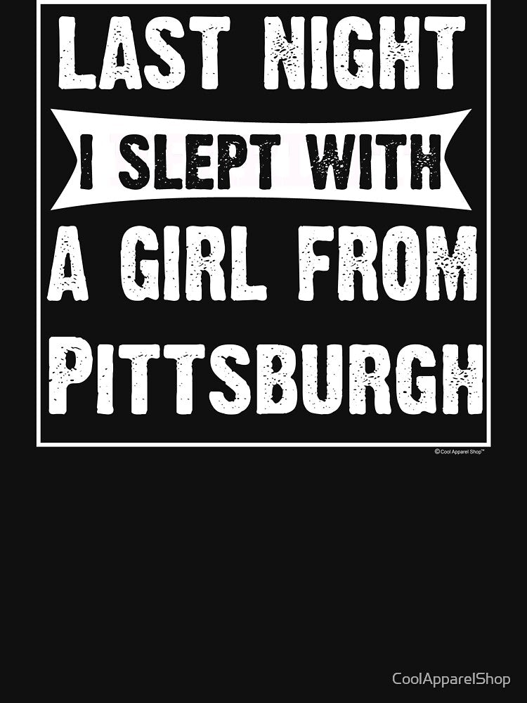 Last Night I Slept With Girl From Pittsburgh. Funny Gift by CoolApparelShop