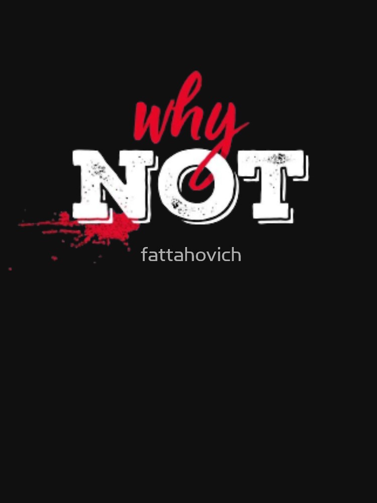Why Not by fattahovich