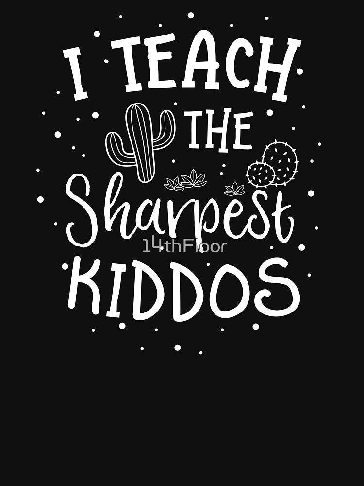 I Teach The Sharpest Kiddos Teacher T-Shirt Kids Cactus Pun by 14thFloor