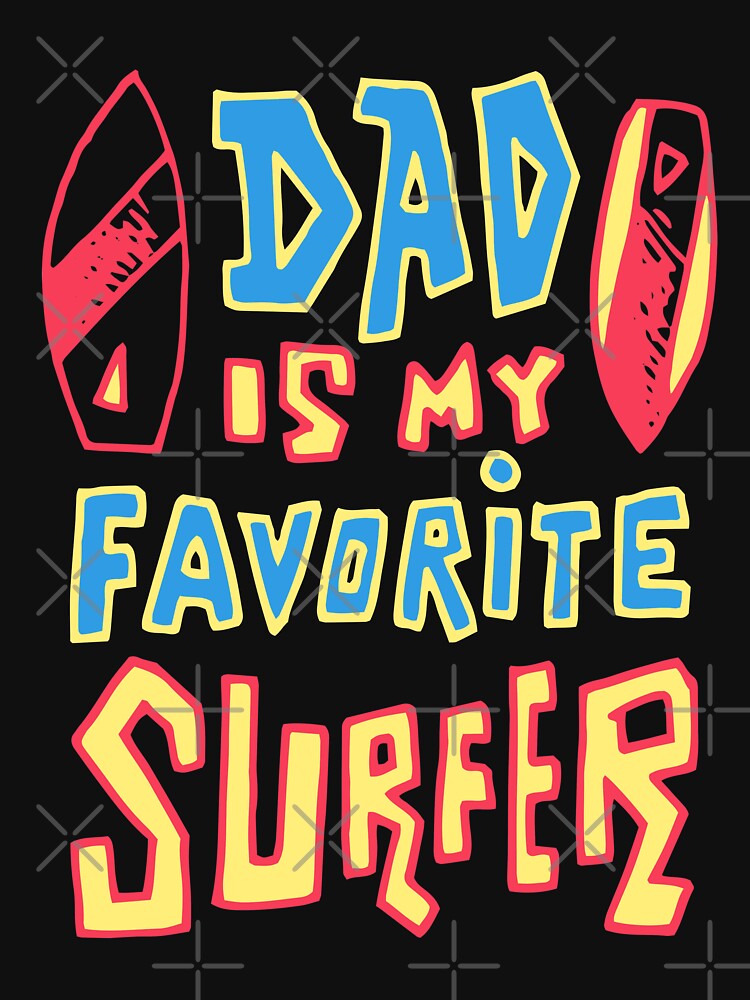 Dad Is My Favorite Surfer by soondoock