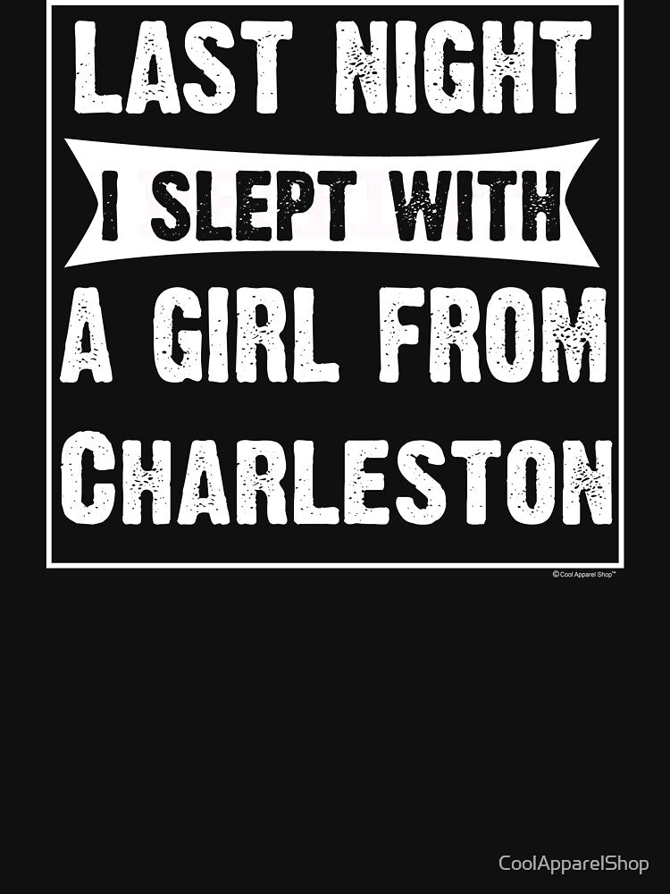 Last Night I Slept With Girl From Charleston. Funny Gift by CoolApparelShop