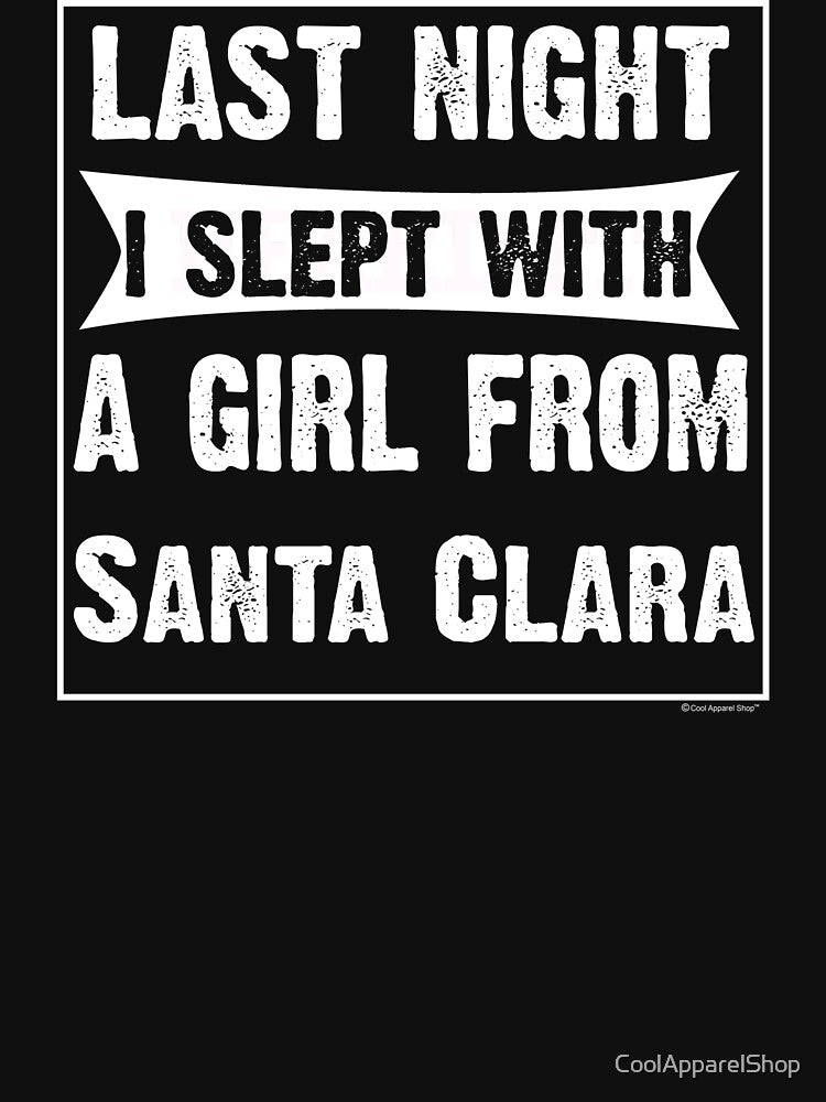 Last Night I Slept With Girl From Santa Clara. Funny Gift by CoolApparelShop