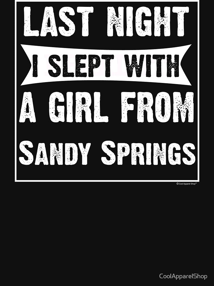 Last Night I Slept With Girl From Sandy Springs. Funny Gift by CoolApparelShop