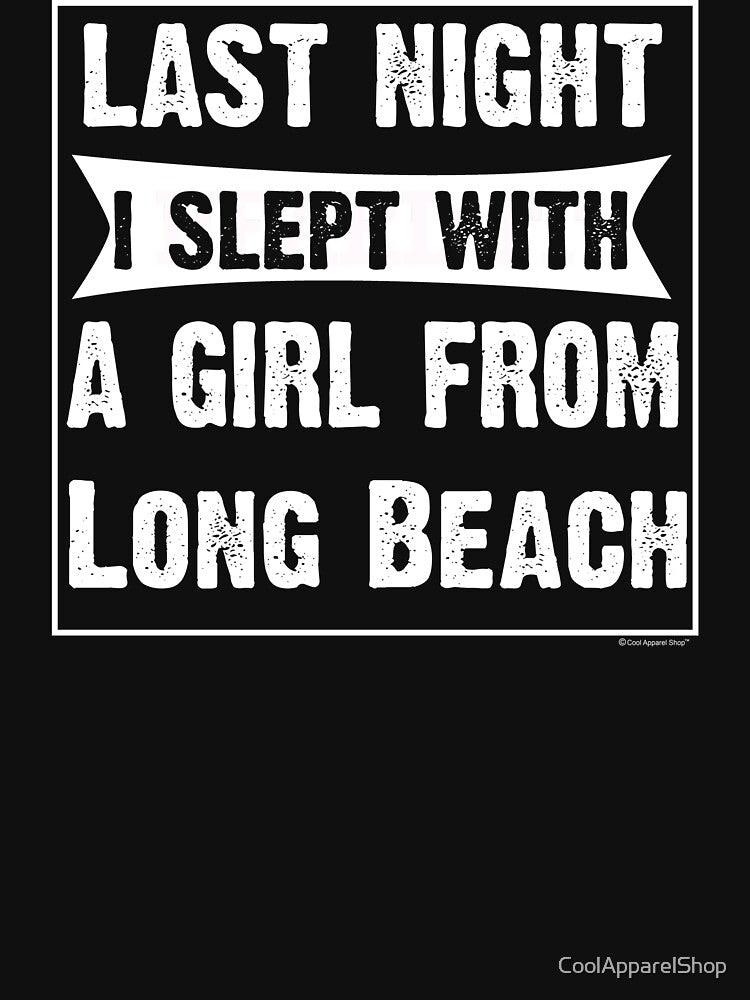 Last Night I Slept With Girl From Long Beach. Funny Gift by CoolApparelShop