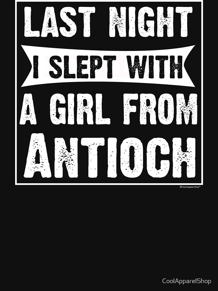 Last Night I Slept With Girl From Antioch. Funny Gift by CoolApparelShop