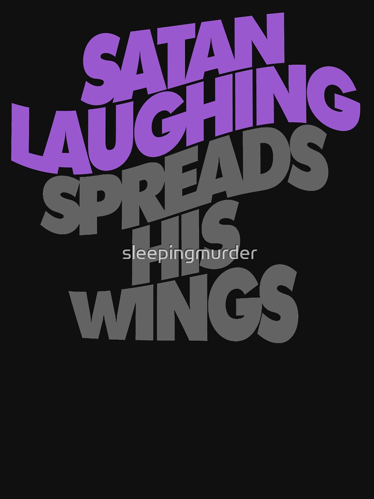 SATAN LAUGHING SPREADS HIS WINGS *awesome UNLISTED designs in my portfolio* by sleepingmurder
