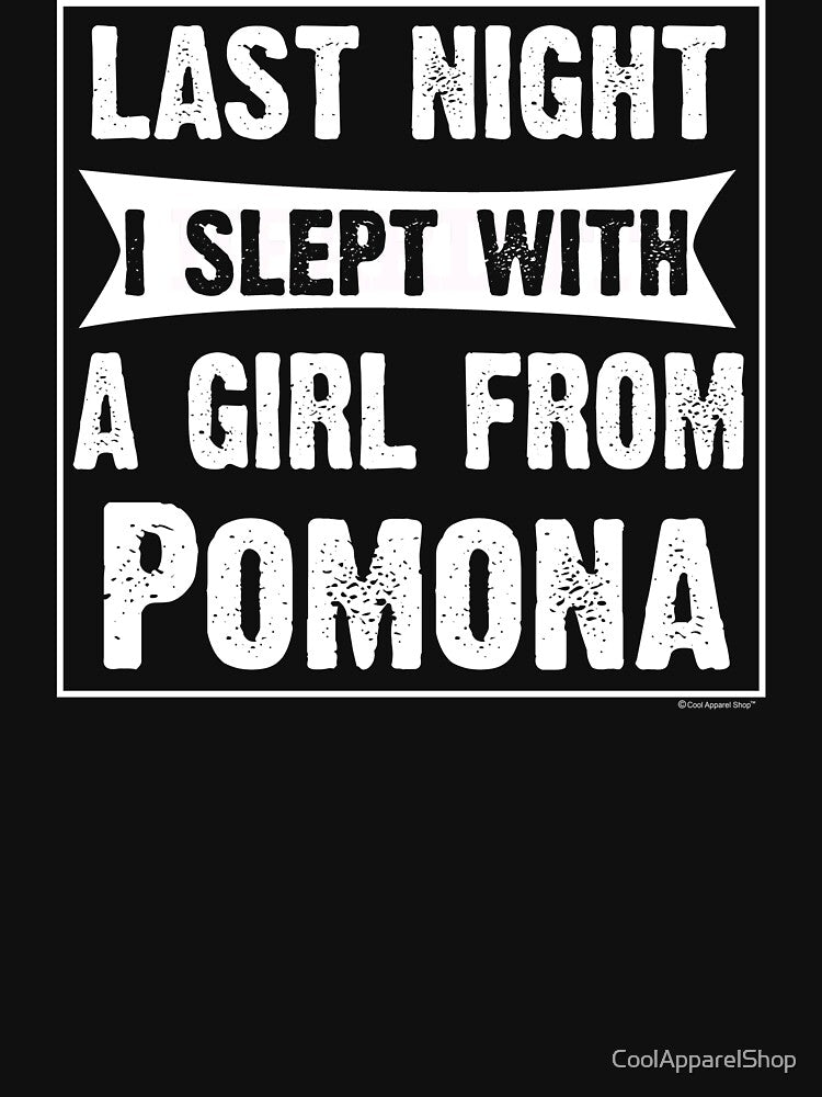 Last Night I Slept With Girl From Pomona. Funny Gift by CoolApparelShop