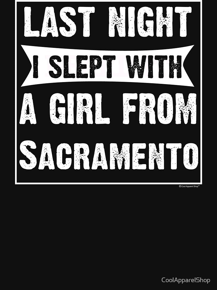 Last Night I Slept With Girl From Sacramento. Funny Gift by CoolApparelShop