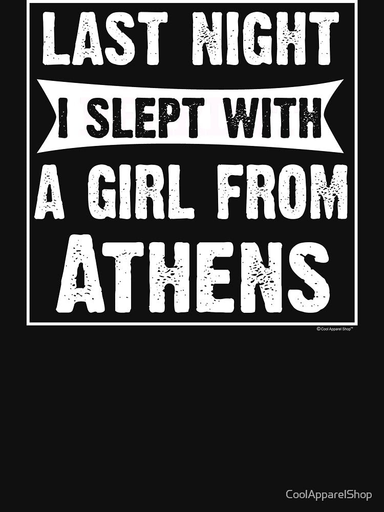 Last Night I Slept With Girl From Athens. Funny Gift by CoolApparelShop