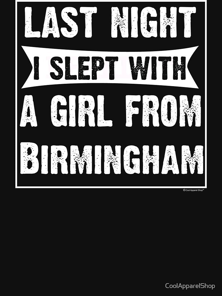 Last Night I Slept With Girl From Birmingham. Funny Gift by CoolApparelShop