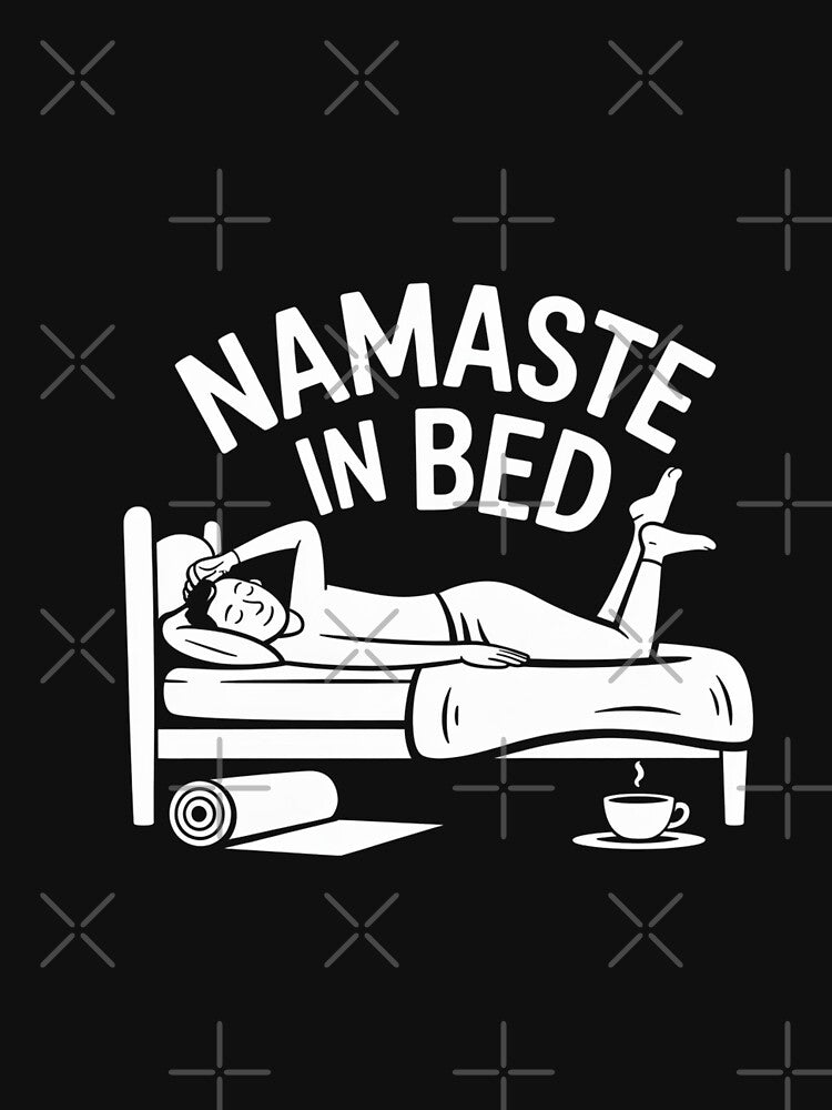 Namaste In Bed - Yoga Humor & Lazy Day Vibes Tee by Reichcorp