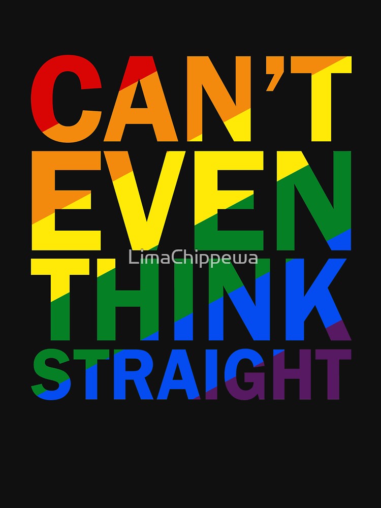 LGBT Rainbow Can't Event Think Straight by LimaChippewa