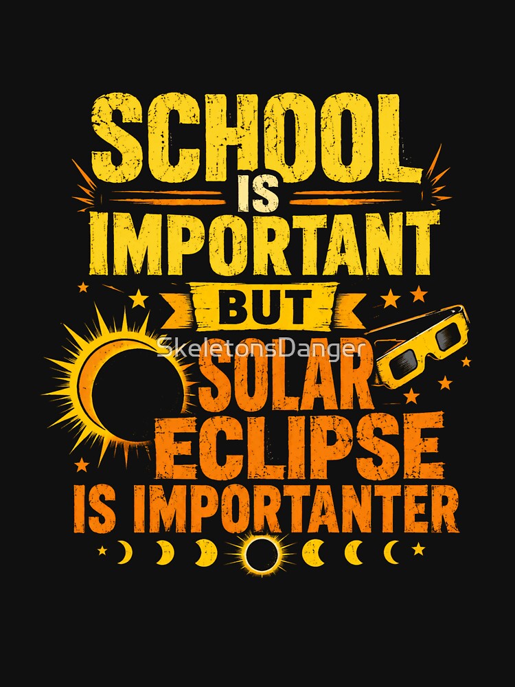 School Is Important But Solar Eclipse Is Importanter Astronomy Science Student Teacher Event Lover by SkeletonsDanger
