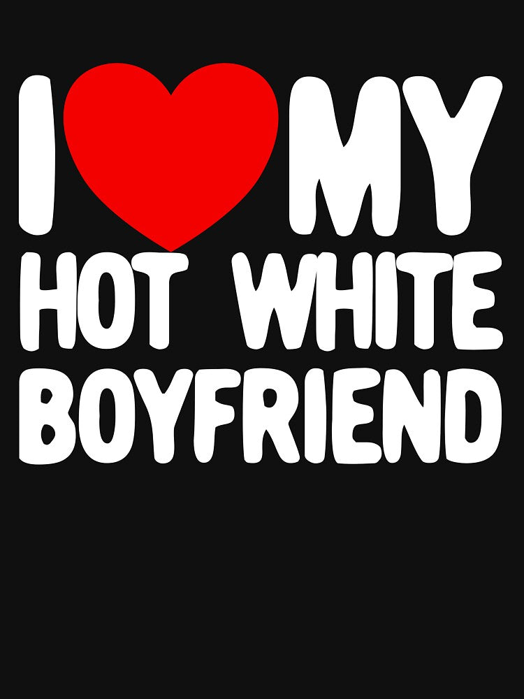 I Love My Hot White Boyfriend Red Heart My Hot Boyfriend Gear by DynamicDesign