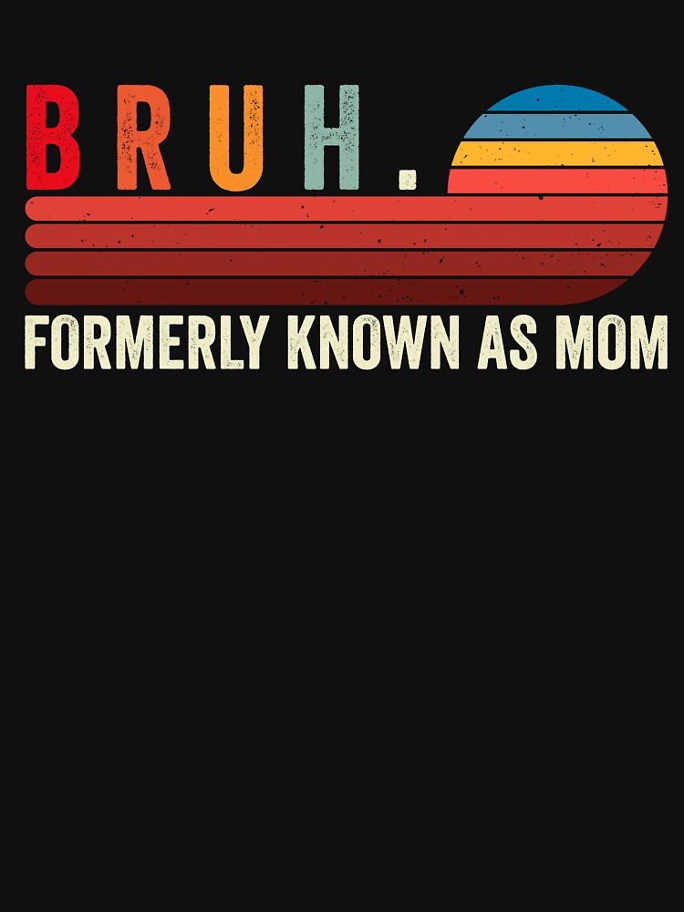 Bruh. Formerly Known As Mom Funny Motherhood Parent Gift by SofenArt