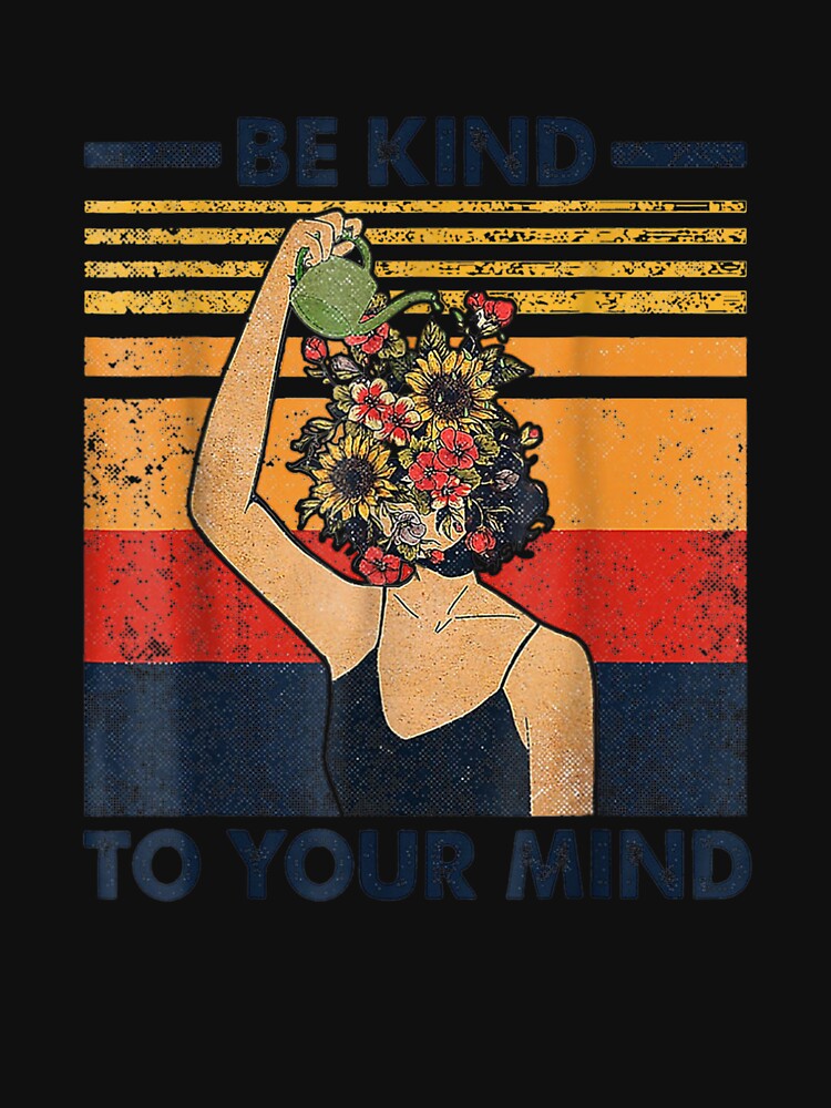 Be Kind To Your Mind Funny Women Mental Health Awareness by RichardMarkham