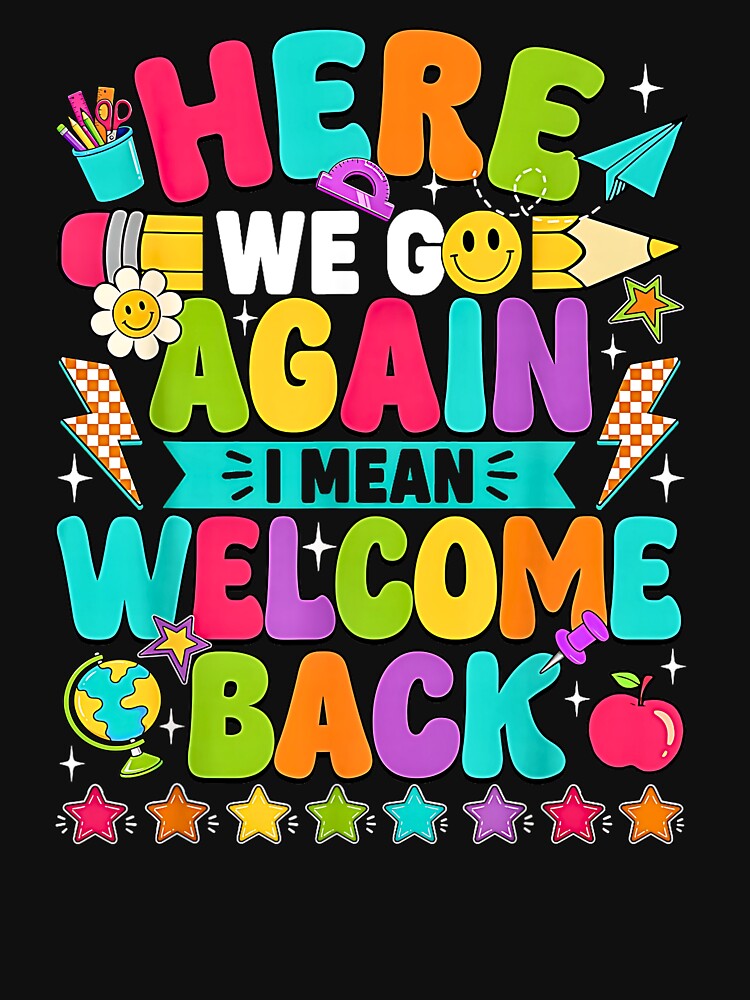 Here We Go Again I Mean Welcome Back Teacher Funny by Rahamkshop