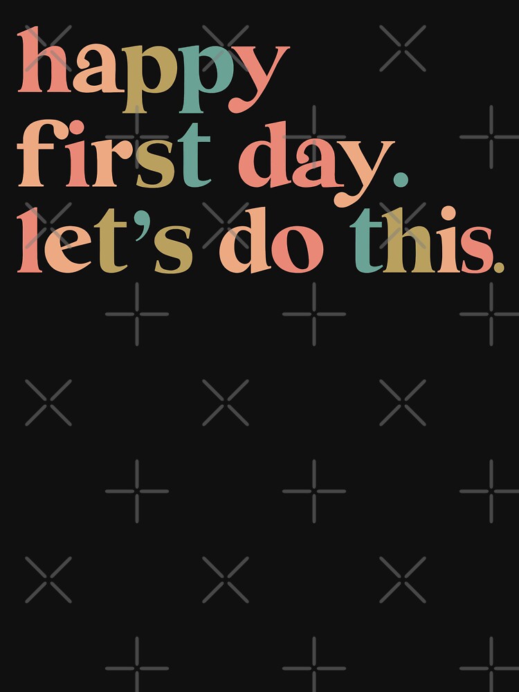Happy First Day Let's Do This by cabanalunaire