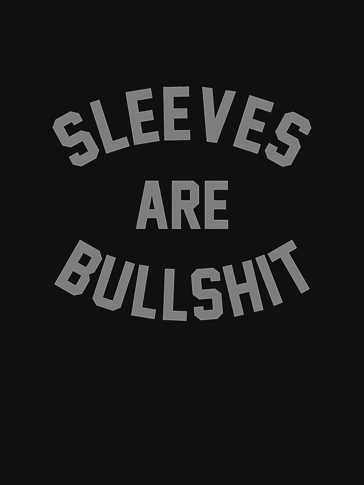 Sleeves Are Bullshit Classic by respectedtuxedo