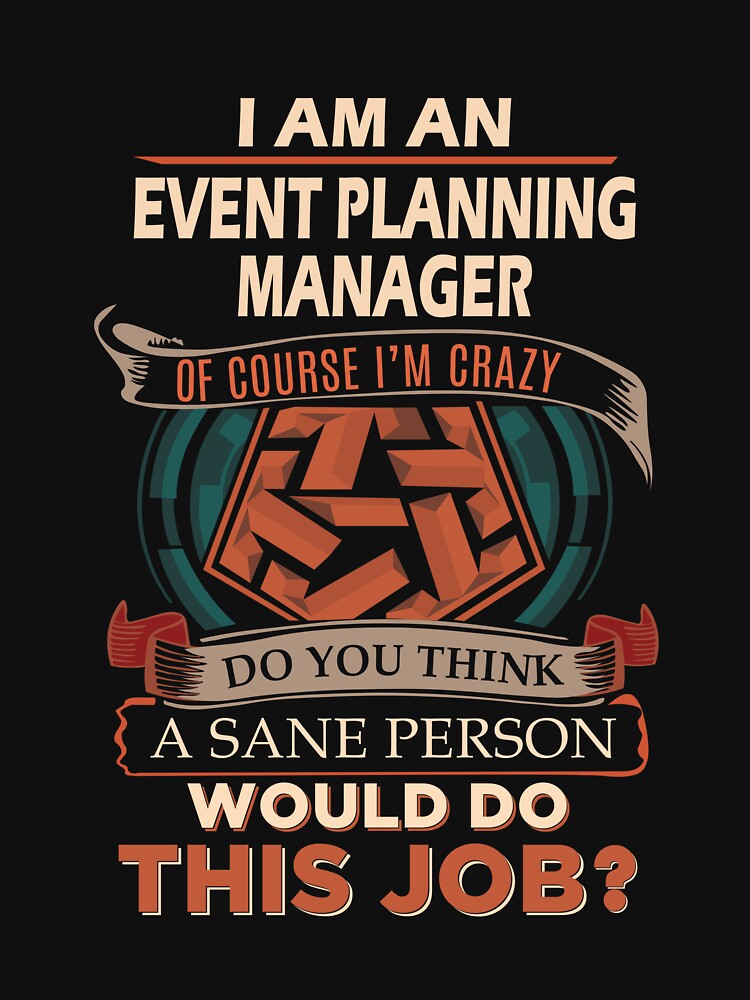 Event Planning Manager T Shirt - Sane Person Job Gift Item Tee by stacyarmst