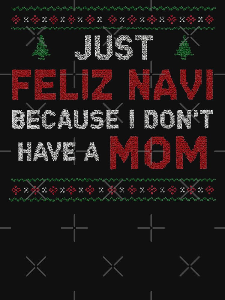 Feliz Navi Dark Humor Christmas Design for People Without a Mom by love3617