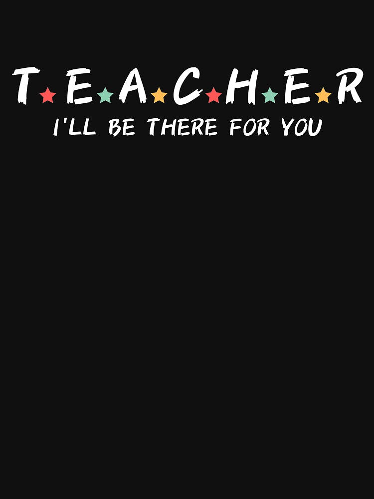 Teacher I'll Be There For You by wapix