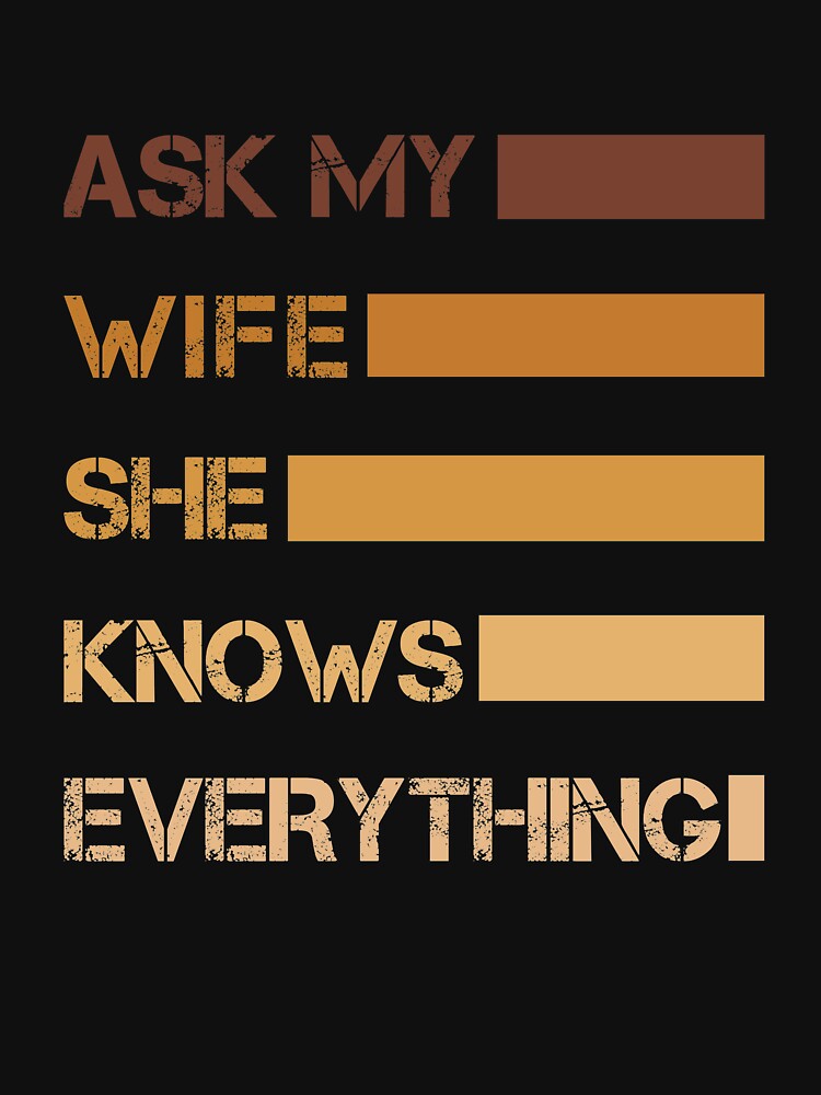 Ask My Wife She Knows Everything Funny Vintage Husband by issambak